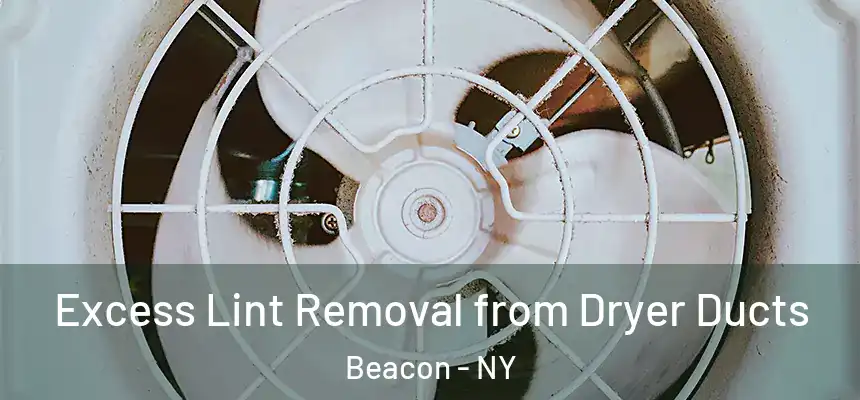  Excess Lint Removal from Dryer Ducts Beacon - NY